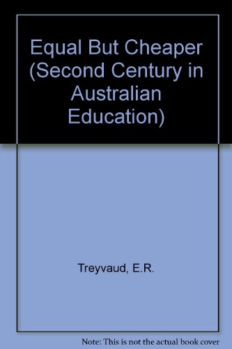 Equal but cheaper: The development of Australian colleges of advanced education (The Second century in Australian education) (9780522841053) by Treyvaud, E. R