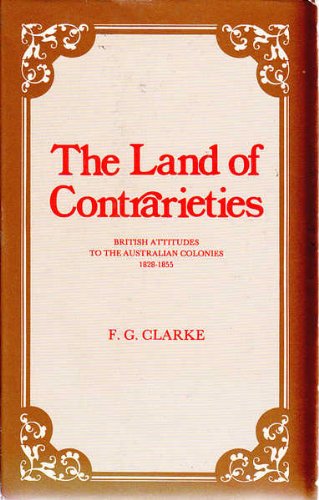 Beispielbild fr The land of contrarieties. British attitudes to the Australian Colonies 1828-1855. zum Verkauf von Vico Verlag und Antiquariat Dr. Otto