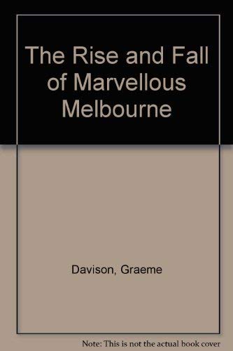 Beispielbild fr The Rise and Fall of Marvellous Melbourne zum Verkauf von Arapiles Mountain Books - Mount of Alex