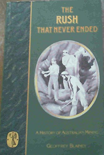 

The Rush That Never Ended : a History of Australian Mining [signed]