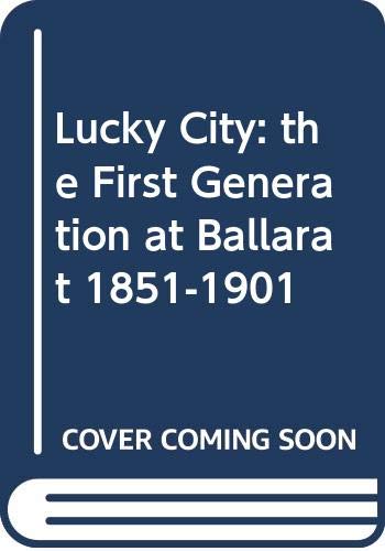 9780522841572: Lucky city: The first generation at Ballarat, 1851-1901