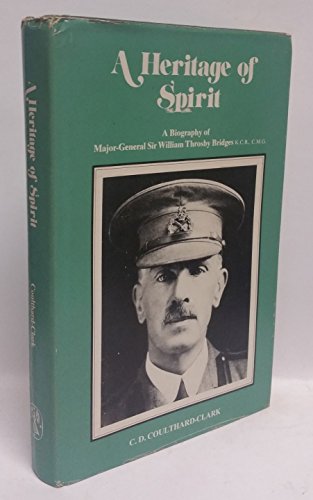 Imagen de archivo de A Heritage of Spirit: Biography of Major-general Sir William Throsby Bridges a la venta por Kisselburg Military Books