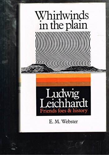 Whirlwinds in the Plain: Ludwig Leichhardt - Friends, Foes, and History