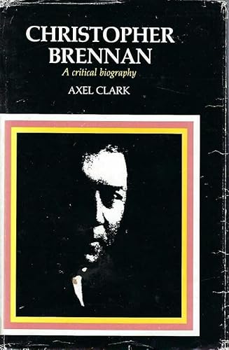 Christopher Brennan, a critical biography (9780522841824) by Axel Clark