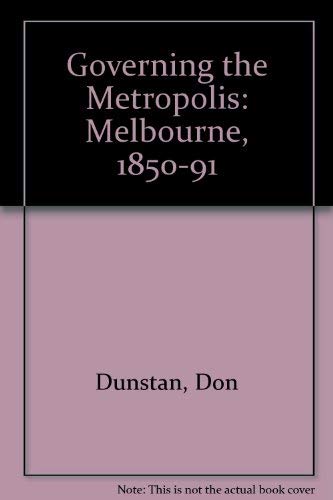 9780522842760: Governing the Metropolis: Politics, Technology, and Social Change in a Victorian City : Melbourne, 1850-1891