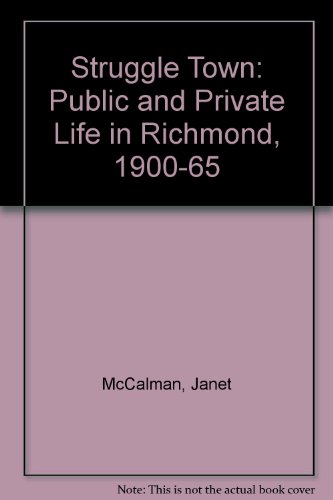 Stock image for Struggletown: Public and Private Life in Richmond, 1900-1965 for sale by The Little Shop of Books