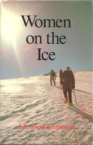 Stock image for Women on the Ice: A History of Women in the Far South for sale by ThriftBooks-Dallas