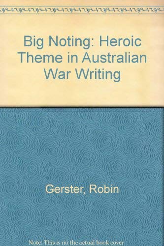 Big-Noting. The Heroic Theme in Australian War Writing.