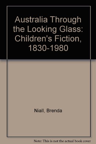 Imagen de archivo de Australia Through the Looking Glass: Children's Fiction, 1830-198 0 a la venta por Book Express (NZ)