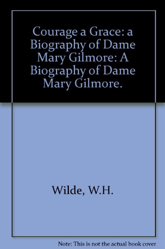 9780522843682: Courage a Grace: A Biography of Dame Mary Gilmore