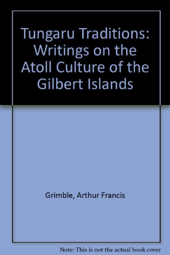 Beispielbild fr Tungaru Traditions. Writings on the Atoll Culture of the Gilbert Islands. Edited by H.E.Maude zum Verkauf von Arapiles Mountain Books - Mount of Alex