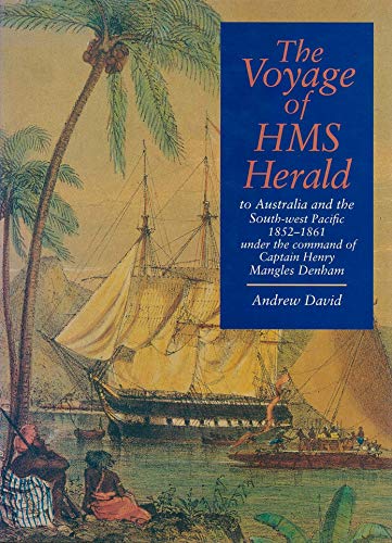 THE VOYAGE OF THE HMS HERALD to Australia and the South-west Pacific 1852-1861 Under the Command ...