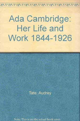 Ada Cambridge: Her Life and Work 1844 - 1926.