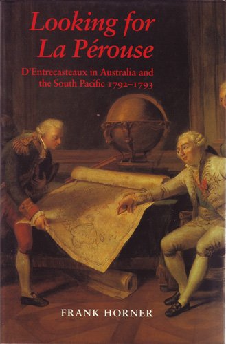 Looking for LA Perouse: D'Entrecasteaux in Australia and the South Pacific 1792-1793 (Miegunyah P...