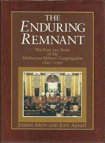 The Enduring Remnant; The First 150 Years of the Melbourne Hebrew Congregation, 1841-1991