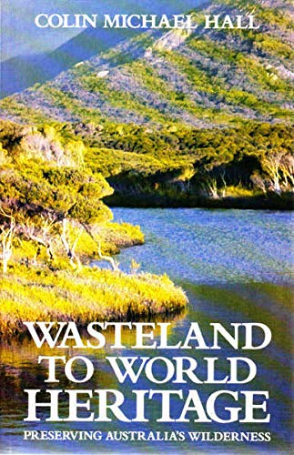 Wasteland to World Heritage: Preserving Australia's Wilderness (9780522844962) by Hall, Colin Michael