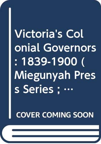 9780522845099: Victoria's Colonial Governors: 1839-1900 (Miegunyah Press Series ; No. 15)