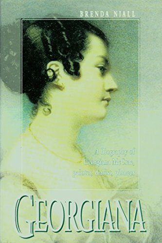 Georgiana. A Biography of Georgiana McCrae, Painter, Diarist, Pioneer. With a Catalogue of the Pl...