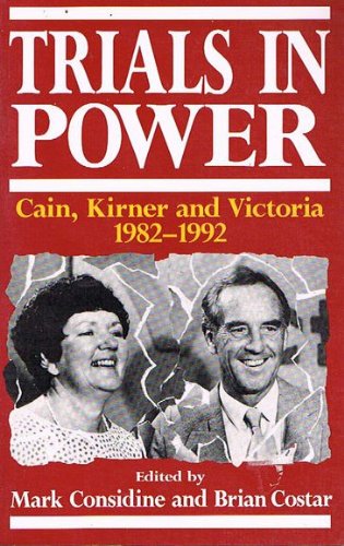 Stock image for Trials in Power. Cain, Kirner and Victoria 1982-1992 for sale by Arapiles Mountain Books - Mount of Alex