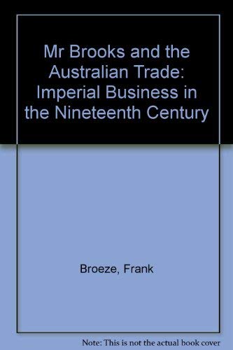 Beispielbild fr Mr Brooks & the Australian Trade: Imperial Business in the Nineteenth Ceentury (Imperial Business in the Nineteenth Century) zum Verkauf von AwesomeBooks