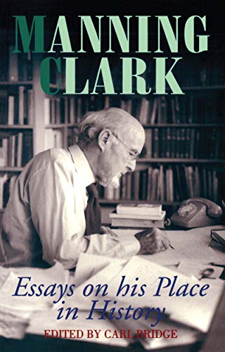 9780522846409: Manning Clark: Essays on His Place in History