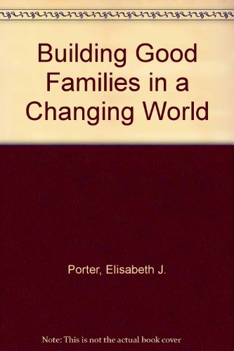 Stock image for Building Good Families in a Changing World for sale by Dromanabooks