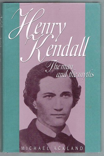 Imagen de archivo de HENRY KENDALL The Man and the Myths a la venta por Dromanabooks