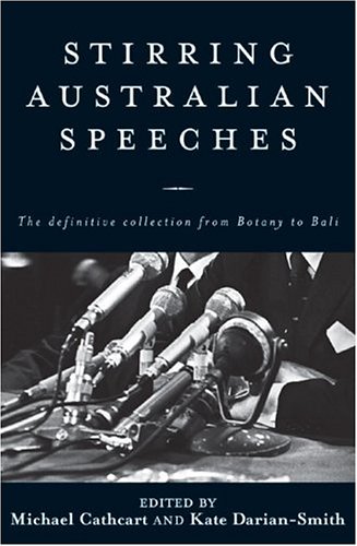 Stirring Australian Speeches: Definitive Collection from Botany to Bali (9780522846812) by Cathcart, Michael; Darian-Smith, Kate