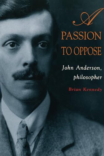 Beispielbild fr A PASSION TO OPPOSE: JOHN ANDERSON, PHILOSOPHER. zum Verkauf von Any Amount of Books