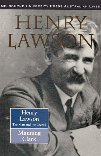 Henry Lawson: The Man and the Legend (Australian Lives) (9780522846959) by Clark, Manning