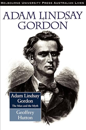 9780522847086: Adam Lindsay Gordon: Man and Myth (Miegunyah Press Series)