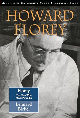 Howard Florey: The Man Who Made Penicillin (Australian Lives) (9780522847123) by Bickel, Lennard