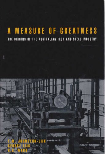 Beispielbild fr A Measure Of Greatness: The Origins Of The Australian Iron & Steel Industry zum Verkauf von THE CROSS Art + Books