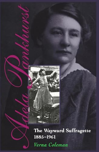 Stock image for Adela Pankhurst: The Wayward Suffragette 1885?1961 (Melbourne University Press Australian Lives S) for sale by California Books