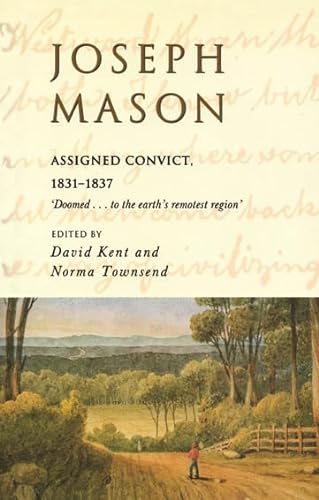 9780522847468: Joseph Mason: Assigned Convict 1831-1837 (No Stock in Melbourne, No Decision about Future)