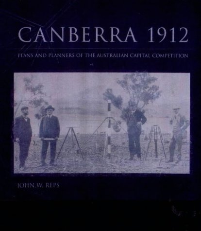 Canberra 1912. Plans and Planners of the Australian Capital Competition