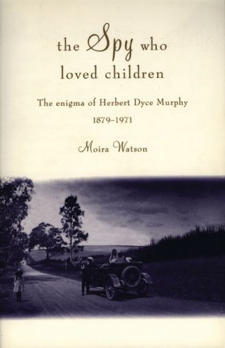Beispielbild fr The Spy Who Loved Children. The Enigma of Herbert Dyce Murphy 1879-1971 zum Verkauf von Arapiles Mountain Books - Mount of Alex