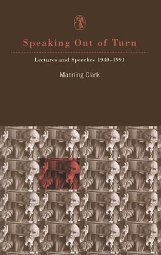 Speaking out of Turn: Lectures and Speeches 1940â€“1991 (9780522847703) by Clark, Manning