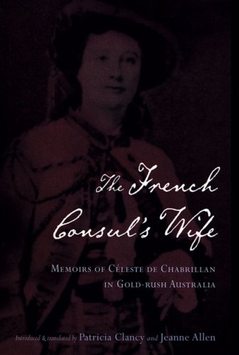 Beispielbild fr The French Consul's Wife: Memoirs of C leste de Chabrillan in Gold-Rush Australia (Miegunyah Press Second Series) zum Verkauf von HPB-Red