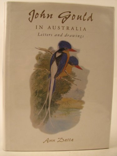 John Gould in Australia: Letters and Drawings (9780522847802) by Datta, Ann