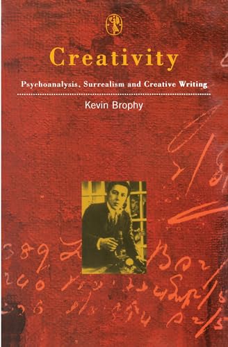 Imagen de archivo de Creativity: Psychoanalysis, Surrealism and Creative Writing - Brophy, Kevin a la venta por Big Star Books