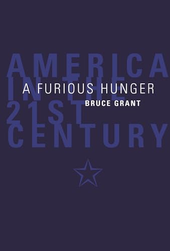 A Furious Hunger: America in the 21st Century (9780522847925) by Grant, Bruce