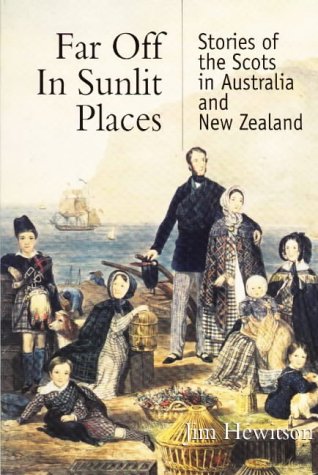 Far Off in Sunlit Places: Stories of the Scots in Australia and New Zealand.