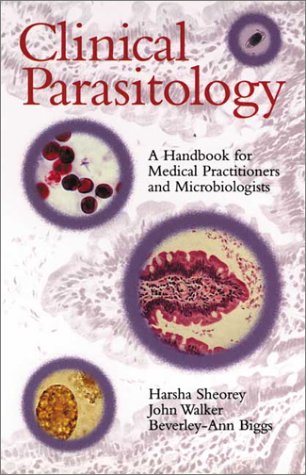 Clinical Parasitology: A Handbook for Medical Practitioners and Microbiologists (9780522848342) by Sheorey, Harsha; Walker, John; Biggs, Beverley-Ann