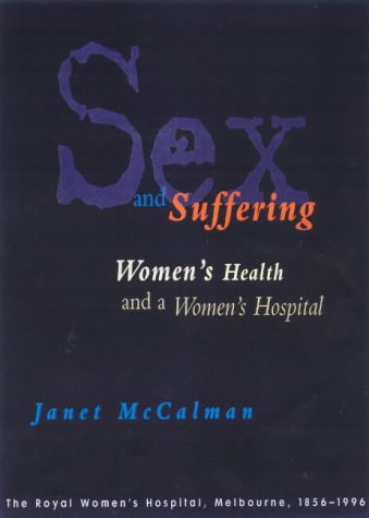 9780522848373: Sex and Suffering Women's Health and a Women's Hospital: The Royal Women's Hospital, Melbourne, 1856-1996
