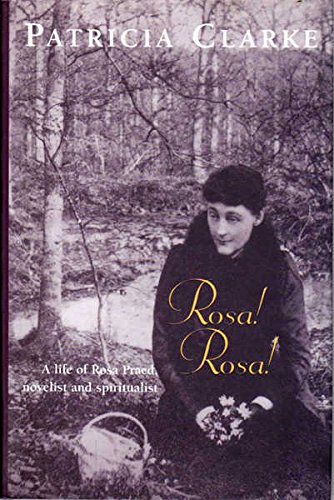Beispielbild fr Rosa! Rosa!: a Life of Rosa Praed, Novelist & Spiritualist zum Verkauf von HALCYON BOOKS