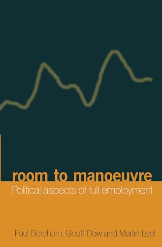 Room to Manoeuvre: Political Aspects of Full Employment (9780522848625) by Leet, Paul Boreham Geoff Dow And Martin