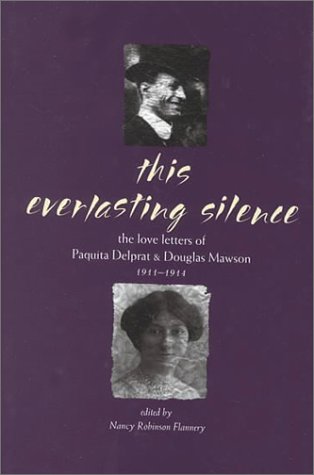 Beispielbild fr This Everlasting Silence. The Love Letters of Paquita Delprat & Douglas Mawson 1911-1944 zum Verkauf von Arapiles Mountain Books - Mount of Alex