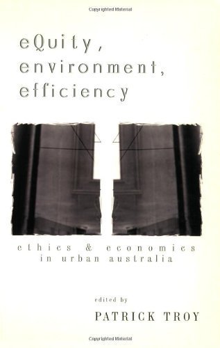 Equity, Environment, Efficiency: Ethics and Economics in Urban Australia (9780522848922) by Troy, Patrick