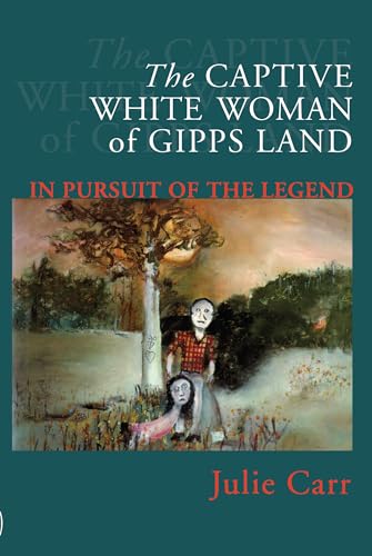 9780522849301: The Captive White Woman of Gipps Land: In Pursuit of the Legend